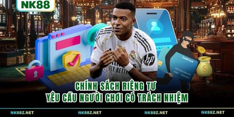 Chính sách riêng tư yêu cầu người chơi có trách nhiệm