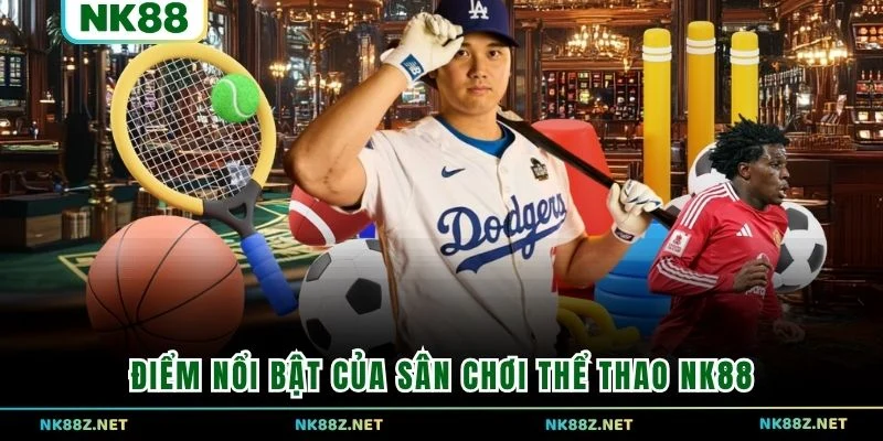 Điểm nổi bật của sân chơi thể thao NK88