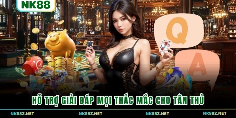 Hỗ trợ giải đáp mọi thắc mắc cho tân thủ
