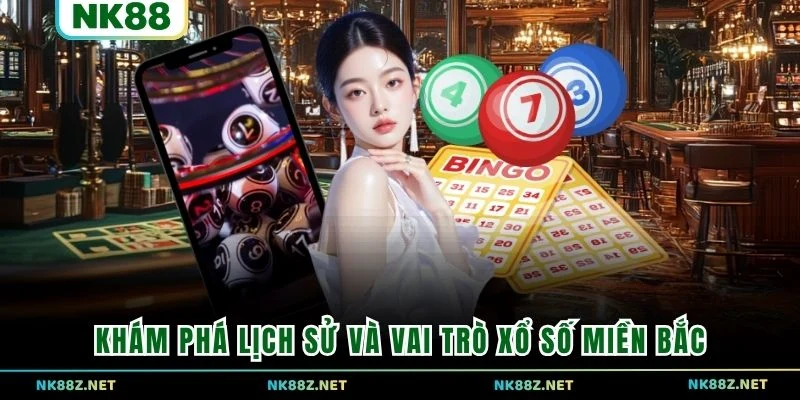 Khám phá lịch sử và vai trò xổ số miền Bắc