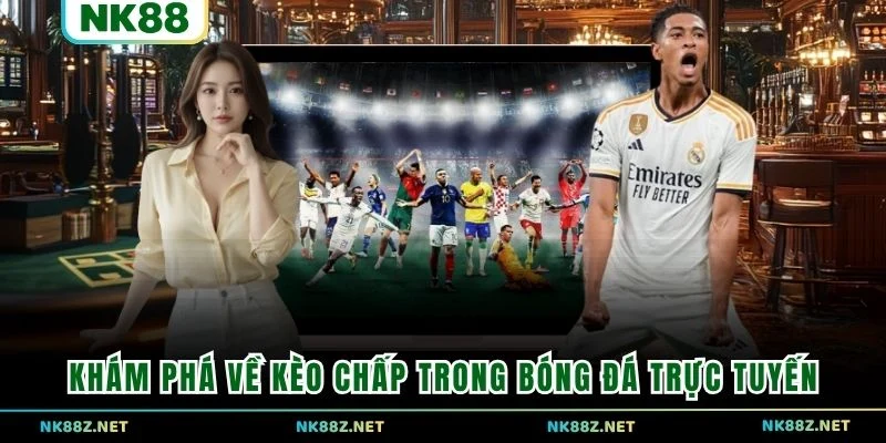 Khám phá về kèo chấp trong bóng đá trực tuyến