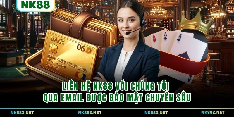 Liên hệ NK88 với chúng tôi qua email được bảo mật chuyên sâu