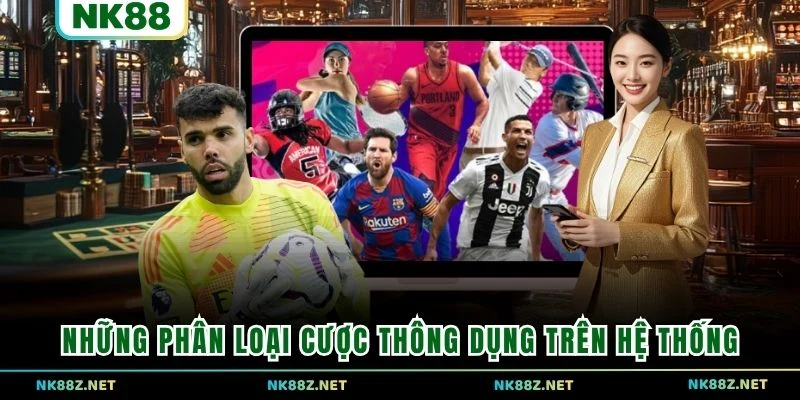 Những phân loại cược thông dụng trên hệ thống