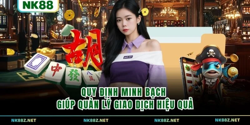 Quy định minh bạch giúp quản lý giao dịch hiệu quả