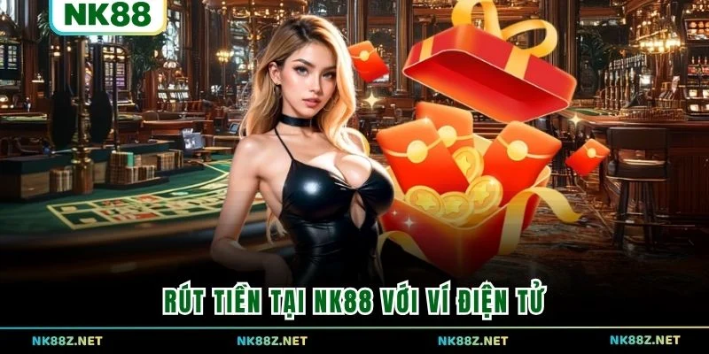 Rút tiền tại NK88 với ví điện tử