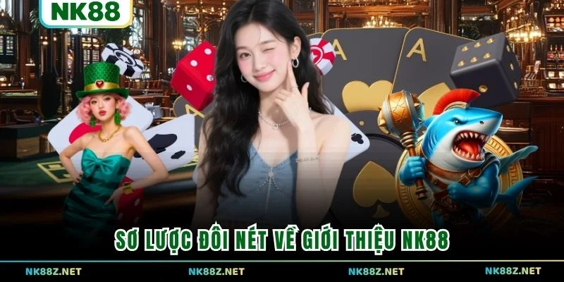 Sơ lược đôi nét về giới thiệu NK88