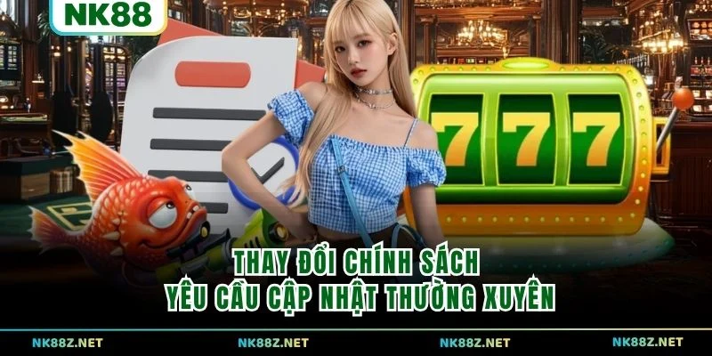Thay đổi chính sách yêu cầu cập nhật thường xuyên