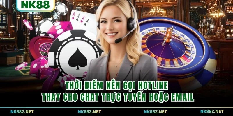 Thời điểm nên gọi hotline thay cho chat trực tuyến hoặc email