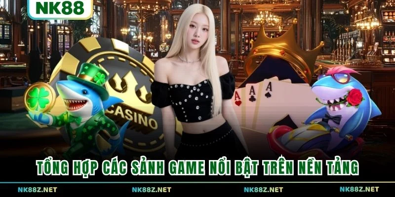 Tổng hợp các sảnh game nổi bật trên nền tảng