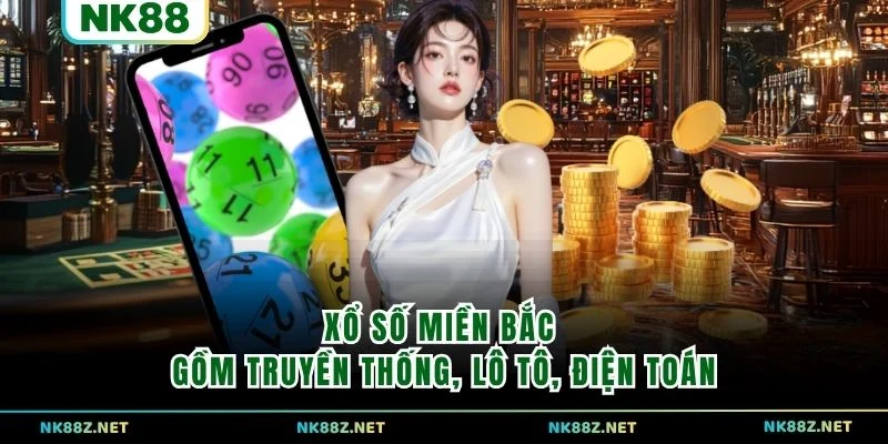 Xổ số miền Bắc gồm truyền thống, lô tô, điện toán