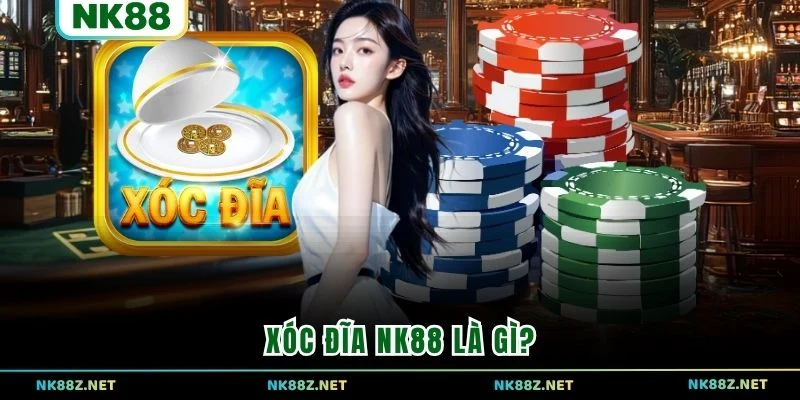 Xóc đĩa NK88 là gì?