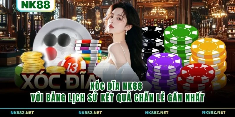 Xóc Đĩa NK88 với bảng lịch sử kết quả chẵn lẻ gần nhất